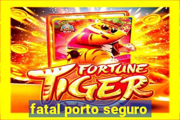 fatal porto seguro